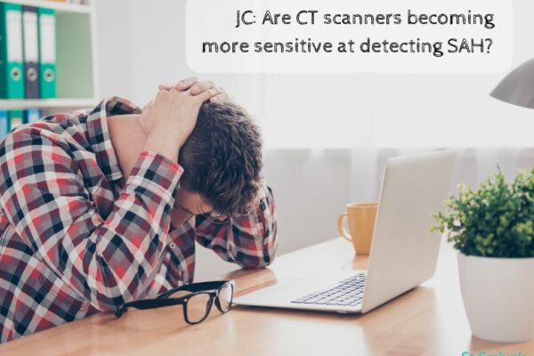 JC: Are CT scanners getting more sensitive at detecting SAH? St Emlyn’s